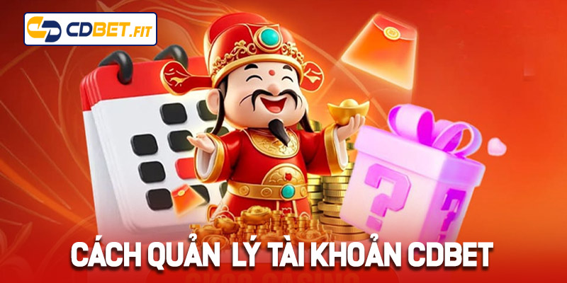 Cách quản lý tài khoản sau khi đăng ký Cdbet