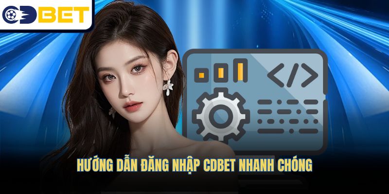 Hướng dẫn đăng nhập CDBET nhanh chóng
