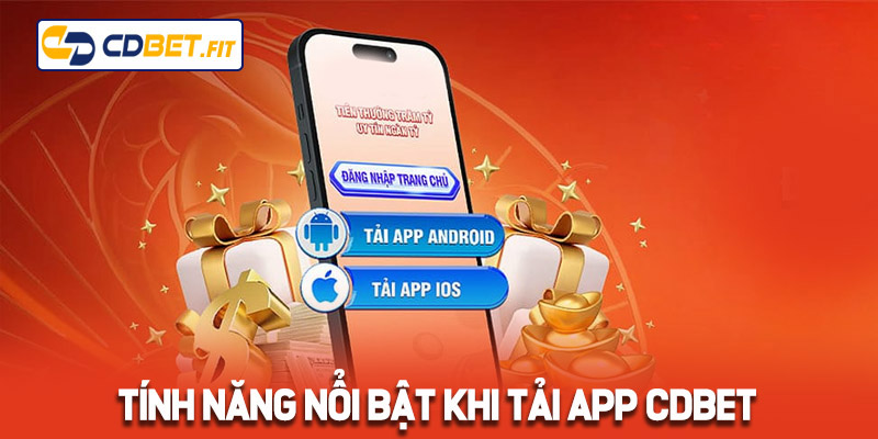 Các tính năng nổi bật khi tải App Cdbet