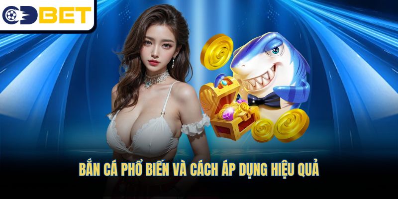 Bắn cá phổ biến và cách áp dụng hiệu quả