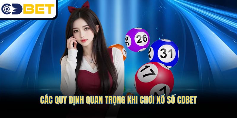 Các quy định quan trọng khi chơi Xổ số CDBET
