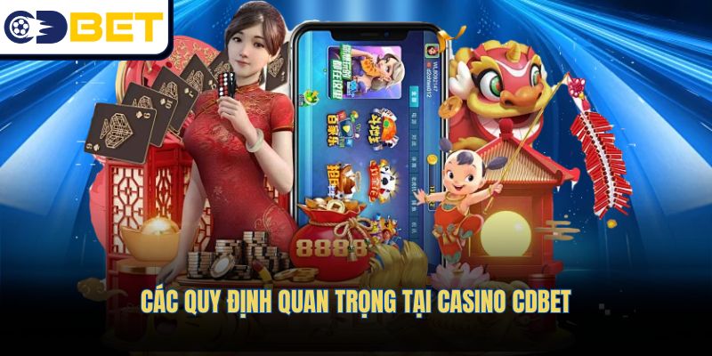 Các quy định quan trọng tại Casino CDBET