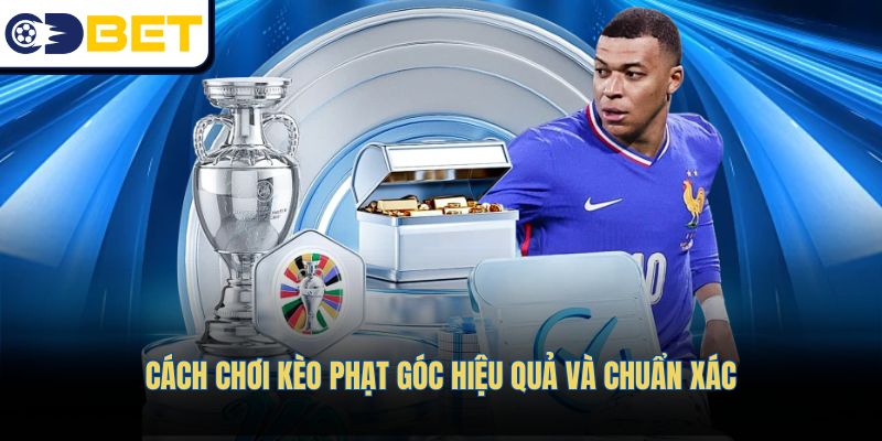 Cách chơi kèo phạt góc hiệu quả và chuẩn xác