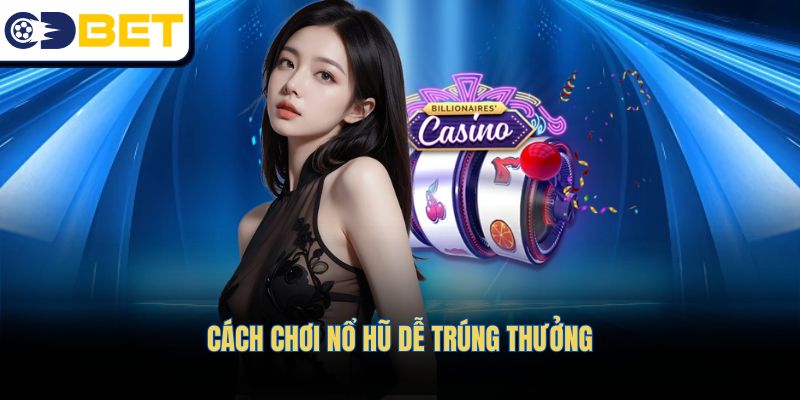 Chiến thuật đơn giản để trúng thưởng Nổ hũ nhanh chóng