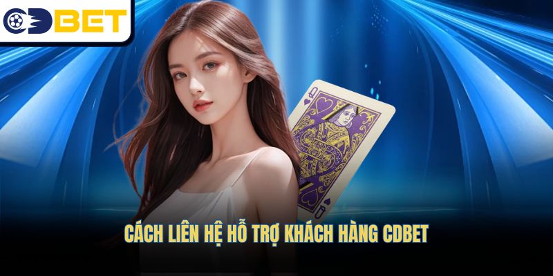 Cách liên hệ hỗ trợ khách hàng CDBET