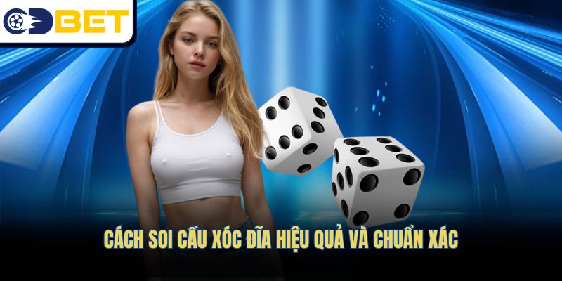 Cách thực hiện soi cầu xóc đĩa hiệu quả và chuẩn xác