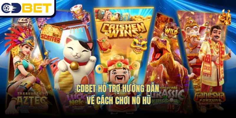 CDBET hỗ trợ hướng dẫn về cách chơi nổ hũ