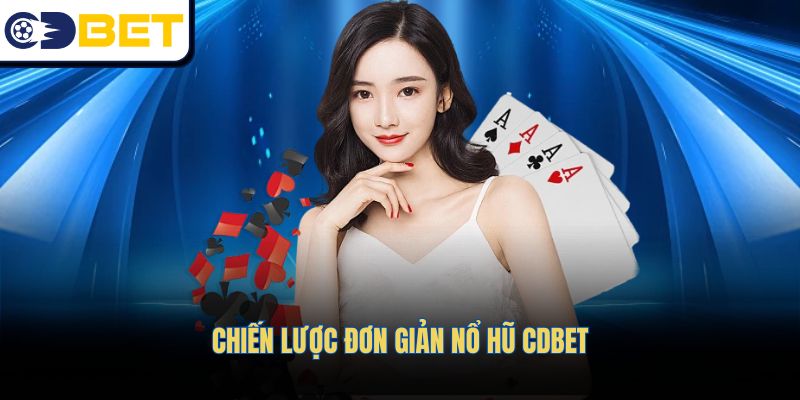 Chiến lược đơn giản Nổ hũ CDBET