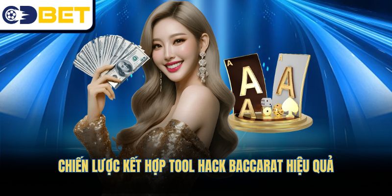 Chiến lược kết hợp tool hack baccarat hiệu quả