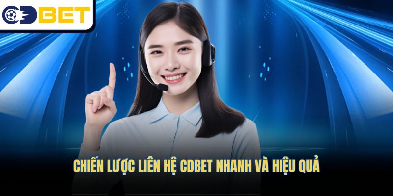 Chiến lược liên hệ CDBET nhanh và hiệu quả