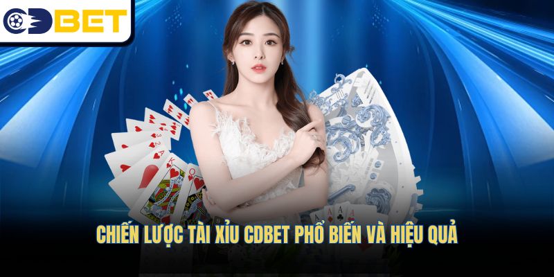 Chiến lược Tài xỉu CDBET phổ biến và hiệu quả