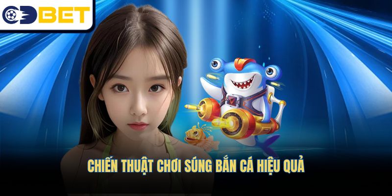 Chiến thuật chơi súng bắn cá hiệu quả
