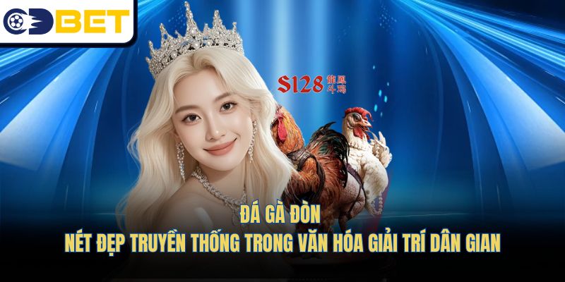 Đá Gà Đòn – Nét Đẹp Truyền Thống Trong Văn Hóa Dân Gian