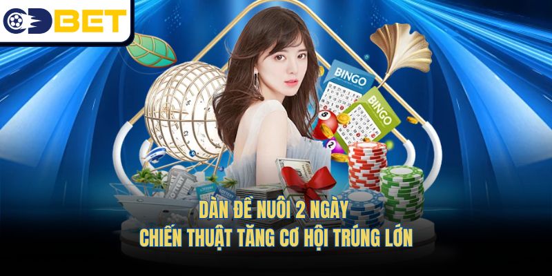 Dàn Đề Nuôi 2 Ngày – Chiến Thuật Tăng Cơ Hội Trúng Lớn