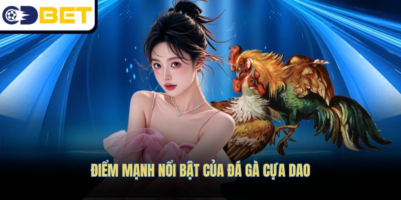 Những điểm mạnh đặc trưng của trò chơi đá gà cựa dao