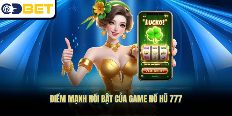 Điểm mạnh nổi bật của game Nổ hũ 777