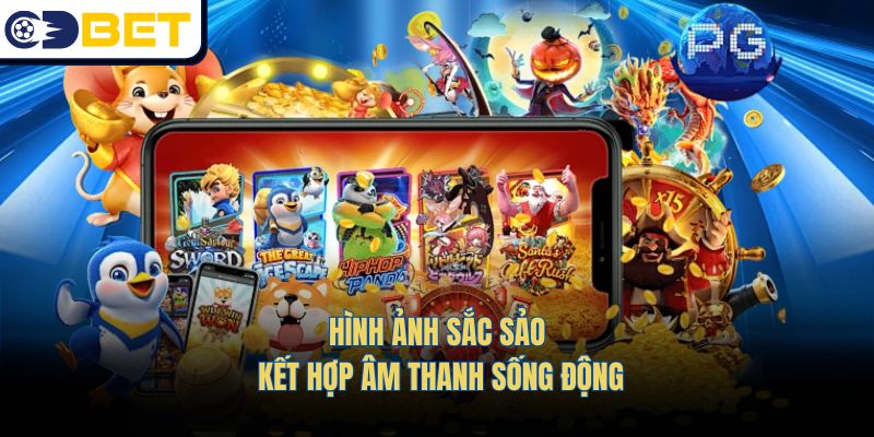 Hình ảnh sắc sảo kết hợp âm thanh sống động