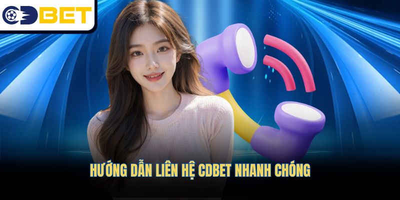 Hướng dẫn liên hệ CDBET nhanh chóng
