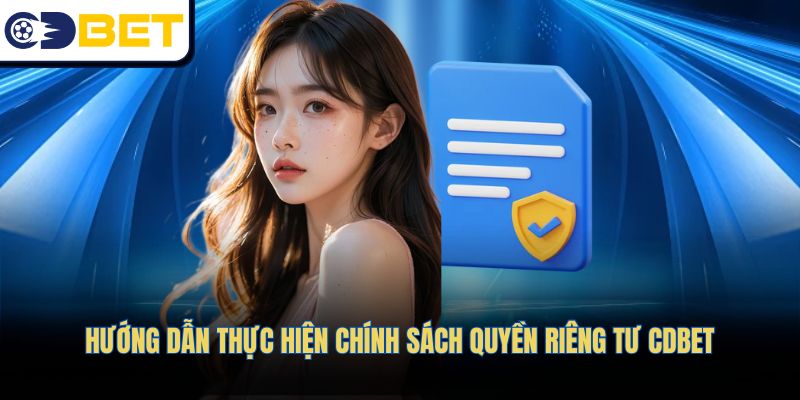 Hướng dẫn thực hiện chính sách quyền riêng tư CDBET
