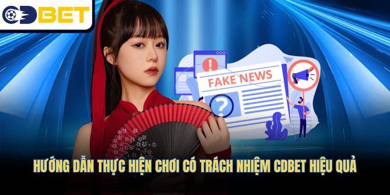 Hướng dẫn thực hiện chơi có trách nhiệm CDBET hiệu quả