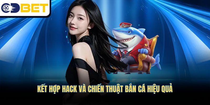 Kết hợp hack và chiến thuật bắn cá hiệu quả