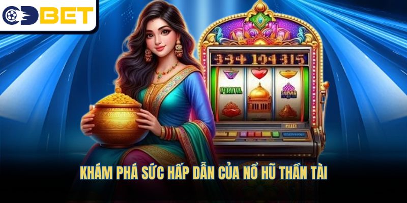 Sức hấp dẫn đặc biệt của Nổ hũ Thần Tài bạn không thể bỏ qua