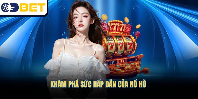 Khám phá sức hấp dẫn của Nổ hũ 