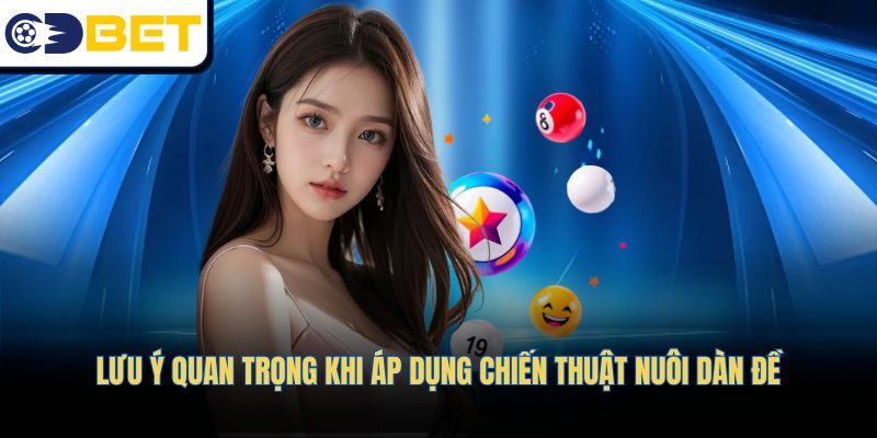 Lưu ý quan trọng khi áp dụng chiến thuật nuôi dàn đề