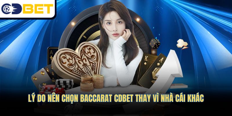 Lý do nên chọn Baccarat CDBET thay vì nhà cái khác