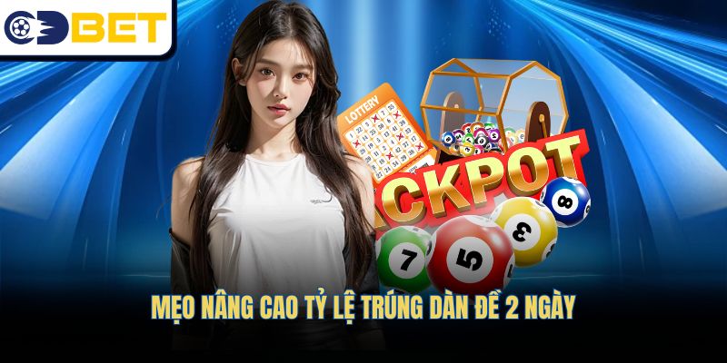 Mẹo nâng cao tỷ lệ trúng dàn đề 2 ngày