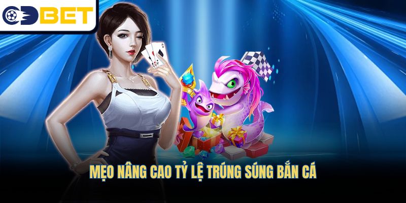Mẹo nâng cao tỷ lệ trúng súng bắn cá