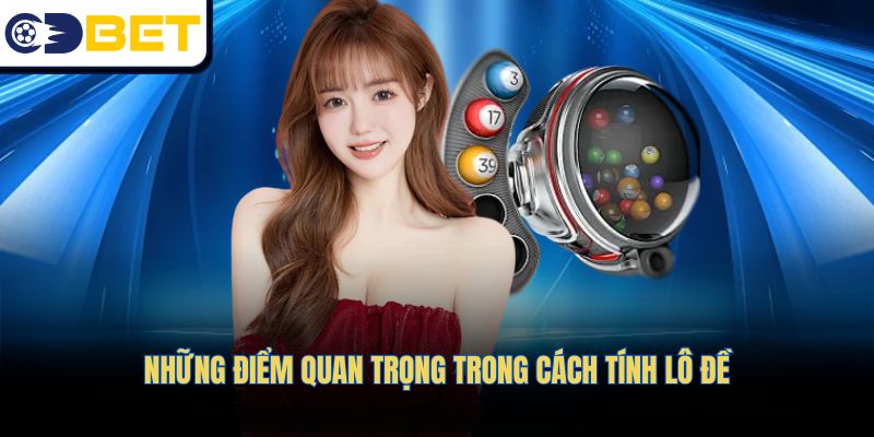 Những điểm quan trọng trong cách tính lô đề