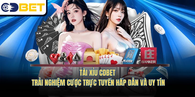 Tài Xỉu CDBET- Trải Nghiệm Cược Trực Tuyến Hấp Dẫn Và Uy Tín