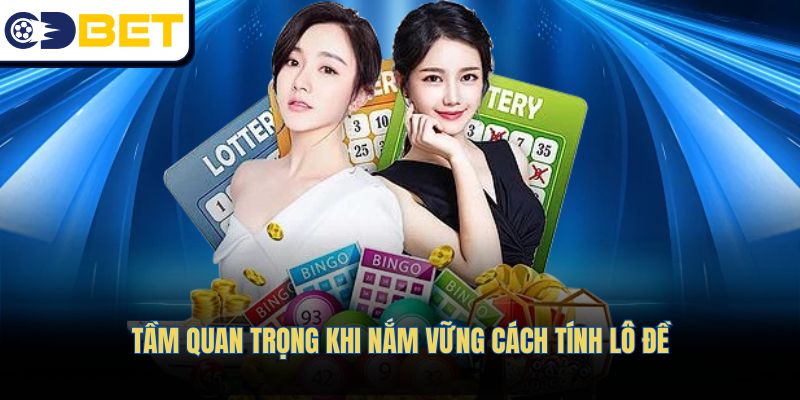 Tầm quan trọng khi nắm vững cách tính lô đề