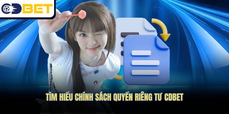 Tìm hiểu chính sách quyền riêng tư CDBET