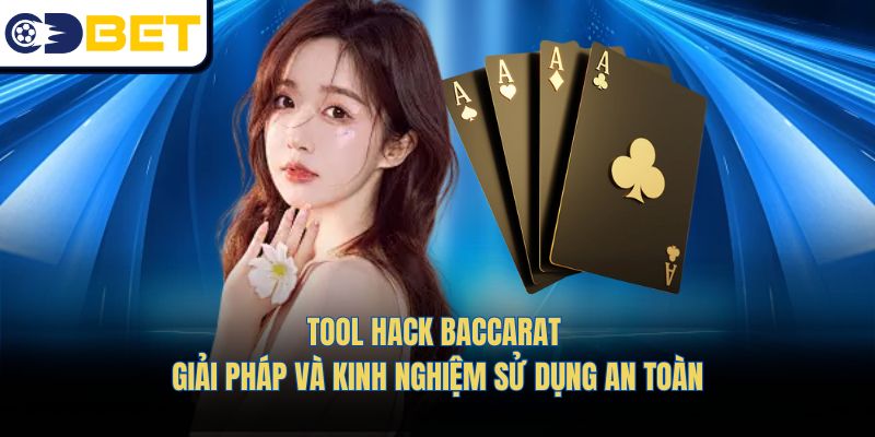 Tool Hack Baccarat - Giải Pháp Và Kinh Nghiệm Sử Dụng An Toàn