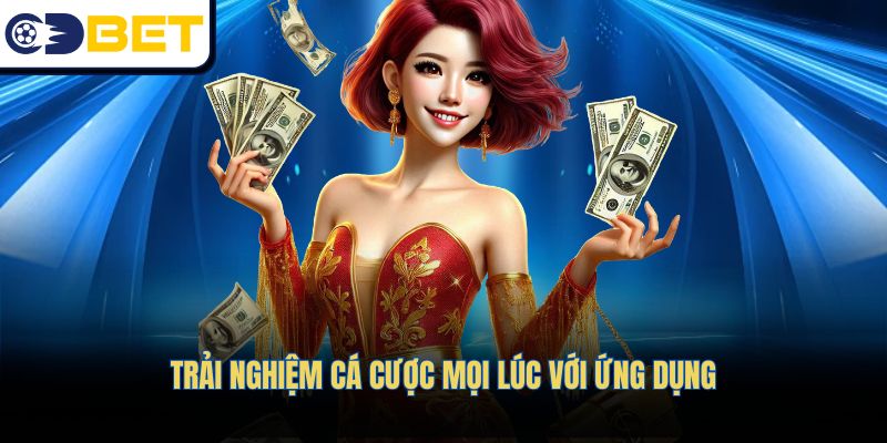 Trải nghiệm cá cược mọi lúc với ứng dụng