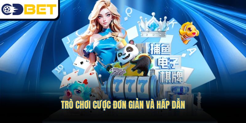 Trò chơi cá cược dễ dàng và hấp dẫn